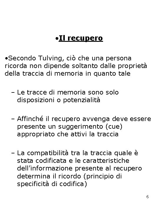  • Il recupero • Secondo Tulving, ciò che una persona ricorda non dipende