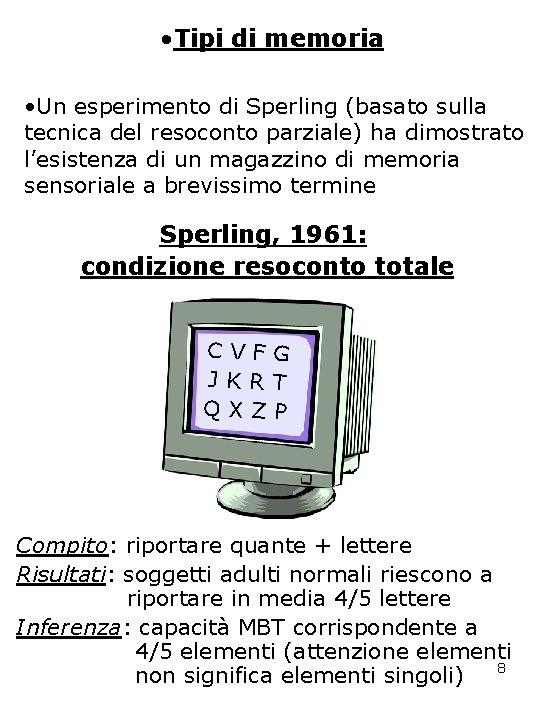  • Tipi di memoria • Un esperimento di Sperling (basato sulla tecnica del