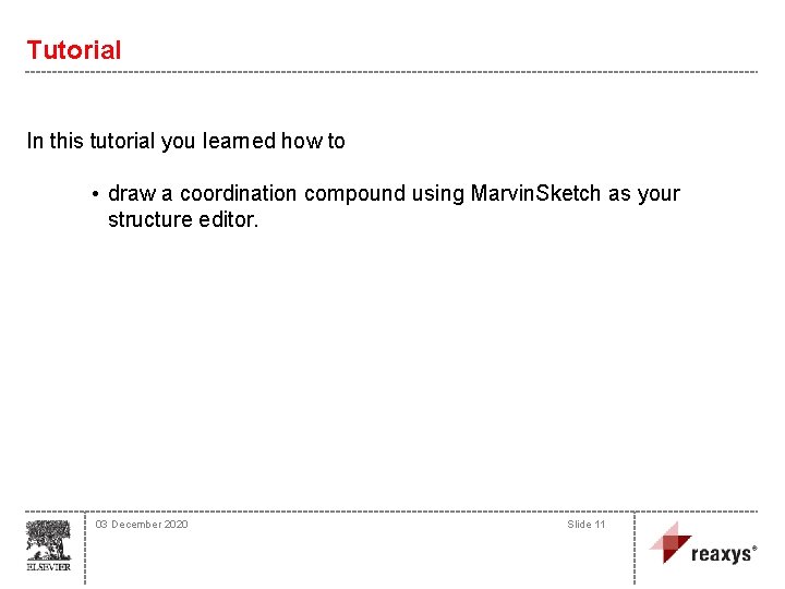 Tutorial In this tutorial you learned how to • draw a coordination compound using