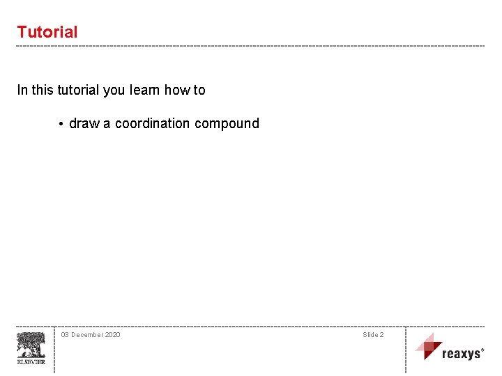 Tutorial In this tutorial you learn how to • draw a coordination compound 03