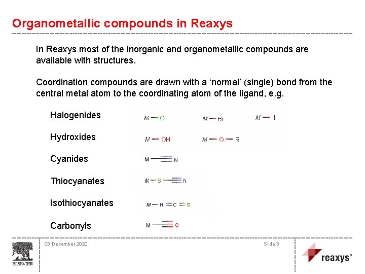 Organometallic compounds in Reaxys In Reaxys most of the inorganic and organometallic compounds are