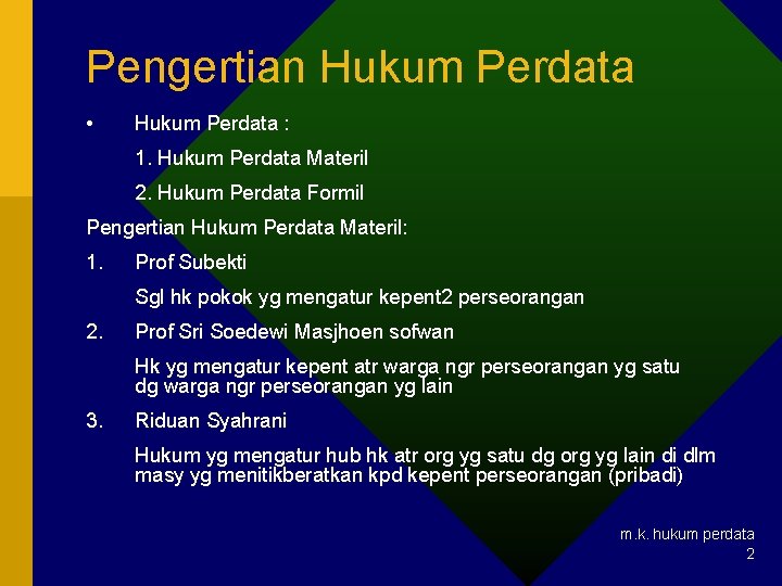 Pengertian Hukum Perdata • Hukum Perdata : 1. Hukum Perdata Materil 2. Hukum Perdata