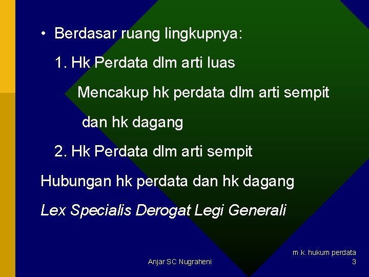  • Berdasar ruang lingkupnya: 1. Hk Perdata dlm arti luas Mencakup hk perdata