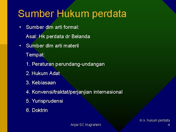 Sumber Hukum perdata • Sumber dlm arti formal: Asal: Hk perdata dr Belanda •