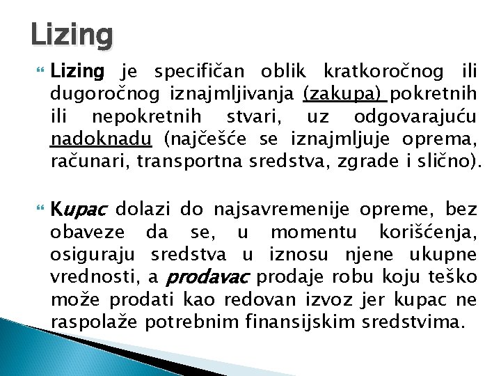 Lizing je specifičan oblik kratkoročnog ili dugoročnog iznajmljivanja (zakupa) pokretnih ili nepokretnih stvari, uz