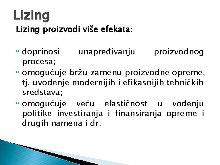 Lizing proizvodi više efekata: doprinosi unapređivanju proizvodnog procesa; omogućuje bržu zamenu proizvodne opreme, tj.