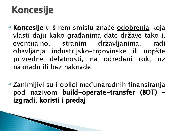 Koncesije u širem smislu znače odobrenja koja vlasti daju kako građanima date države tako