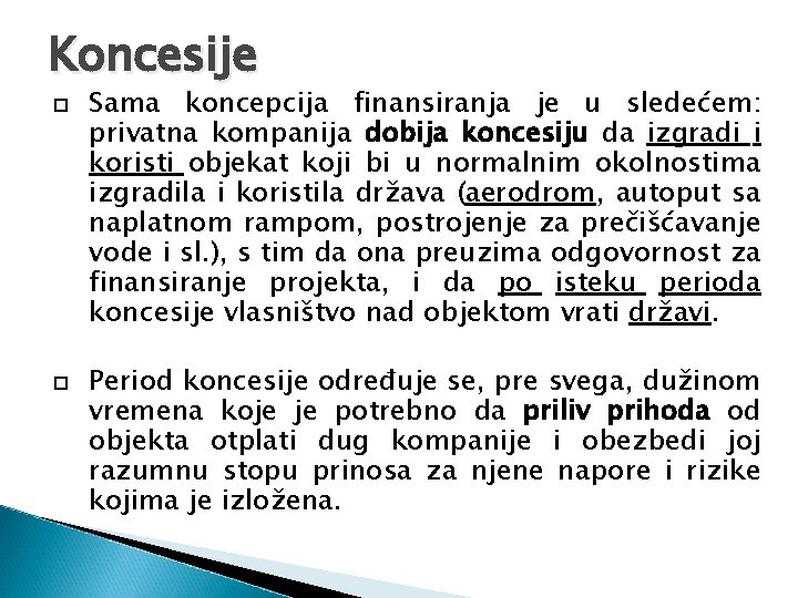Koncesije Sama koncepcija finansiranja je u sledećem: privatna kompanija dobija koncesiju da izgradi i Koncesije Sama koncepcija finansiranja je u sledećem: privatna kompanija dobija koncesiju da izgradi i