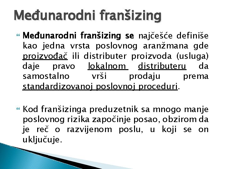 Međunarodni franšizing se najčešće definiše kao jedna vrsta poslovnog aranžmana gde proizvođač ili distributer