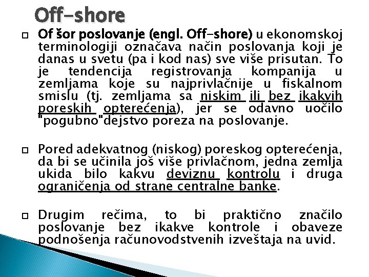  Off-shore Of šor poslovanje (engl. Off-shore) u ekonomskoj terminologiji označava način poslovanja koji