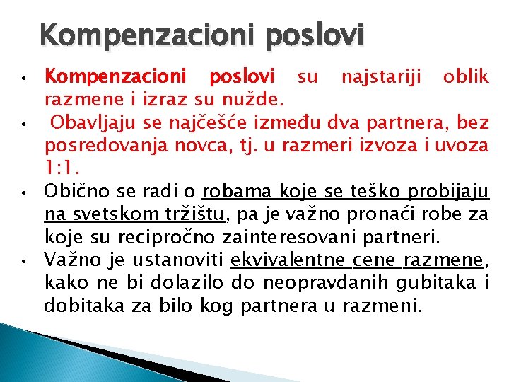 Kompenzacioni poslovi • • Kompenzacioni poslovi su najstariji oblik razmene i izraz su nužde. Kompenzacioni poslovi • • Kompenzacioni poslovi su najstariji oblik razmene i izraz su nužde.