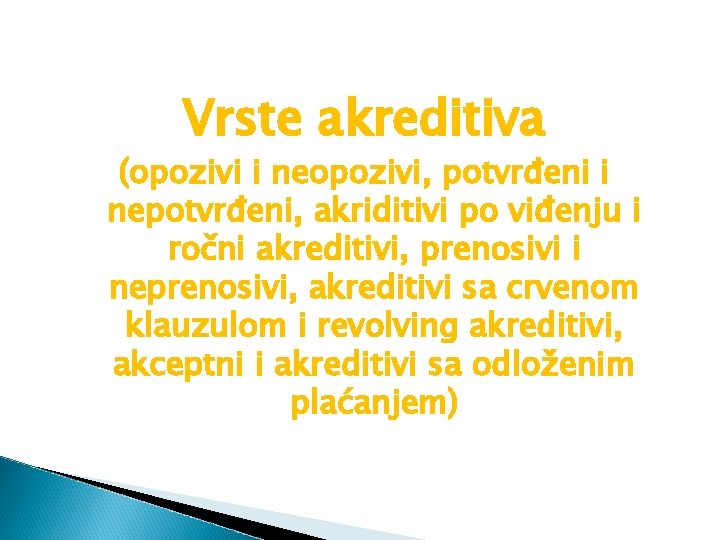 Vrste akreditiva (opozivi i neopozivi, potvrđeni i nepotvrđeni, akriditivi po viđenju i ročni akreditivi,