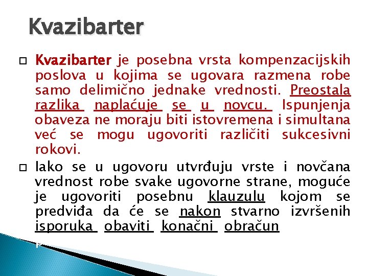 Kvazibarter je posebna vrsta kompenzacijskih poslova u kojima se ugovara razmena robe samo delimično Kvazibarter je posebna vrsta kompenzacijskih poslova u kojima se ugovara razmena robe samo delimično