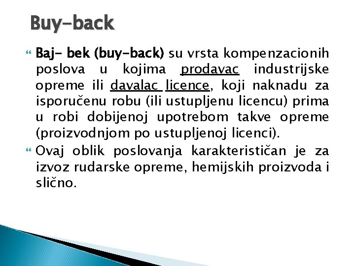 Buy-back Baj- bek (buy-back) su vrsta kompenzacionih poslova u kojima prodavac industrijske opreme ili