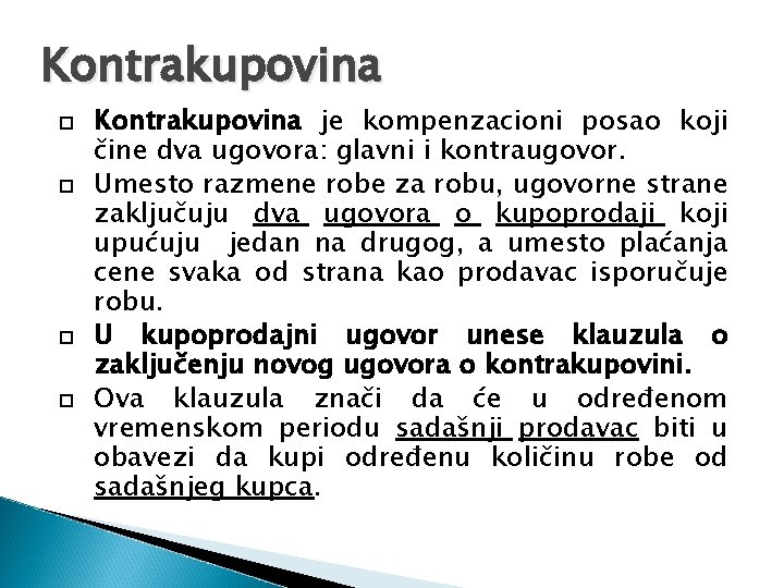 Kontrakupovina je kompenzacioni posao koji čine dva ugovora: glavni i kontraugovor. Umesto razmene robe