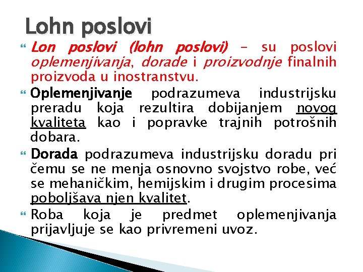 Lohn poslovi Lon poslovi (lohn poslovi) - su poslovi oplemenjivanja, dorade i proizvodnje finalnih