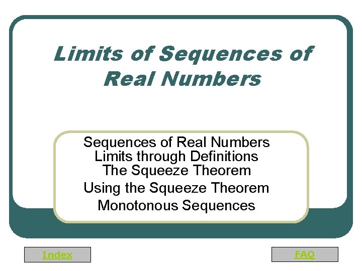 Limits of Sequences of Real Numbers Limits through Definitions The Squeeze Theorem Using the