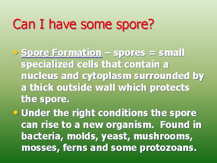 Can I have some spore? • Spore Formation – spores = small specialized cells