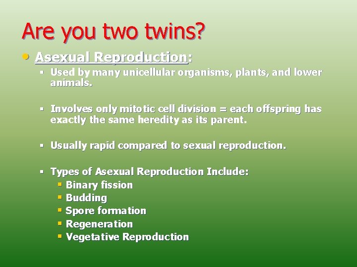 Are you two twins? • Asexual Reproduction: § Used by many unicellular organisms, plants,