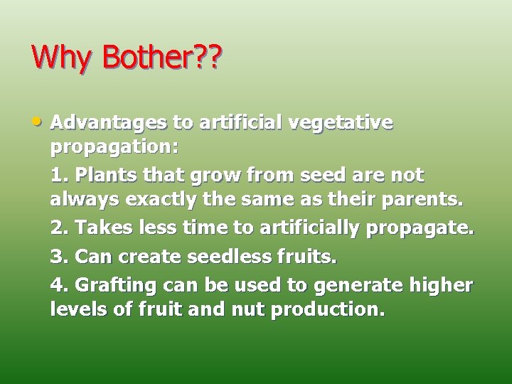 Why Bother? ? • Advantages to artificial vegetative propagation: 1. Plants that grow from