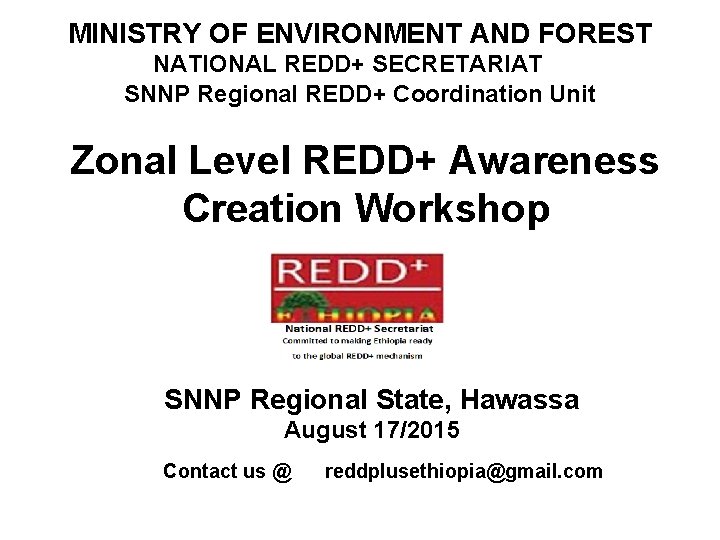 MINISTRY OF ENVIRONMENT AND FOREST NATIONAL REDD+ SECRETARIAT SNNP Regional REDD+ Coordination Unit Zonal