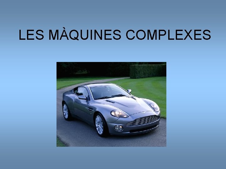 LES MÀQUINES COMPLEXES 