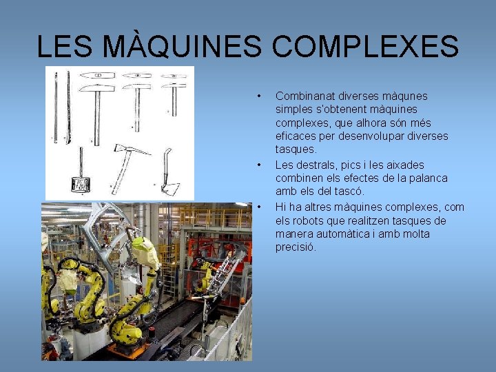 LES MÀQUINES COMPLEXES • • • Combinanat diverses màqunes simples s’obtenent màquines complexes, que
