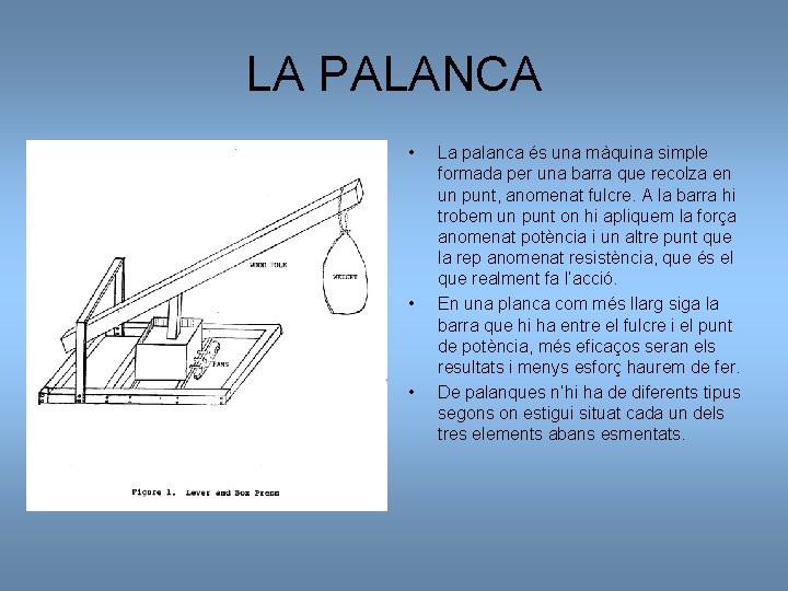 LA PALANCA • • • La palanca és una màquina simple formada per una