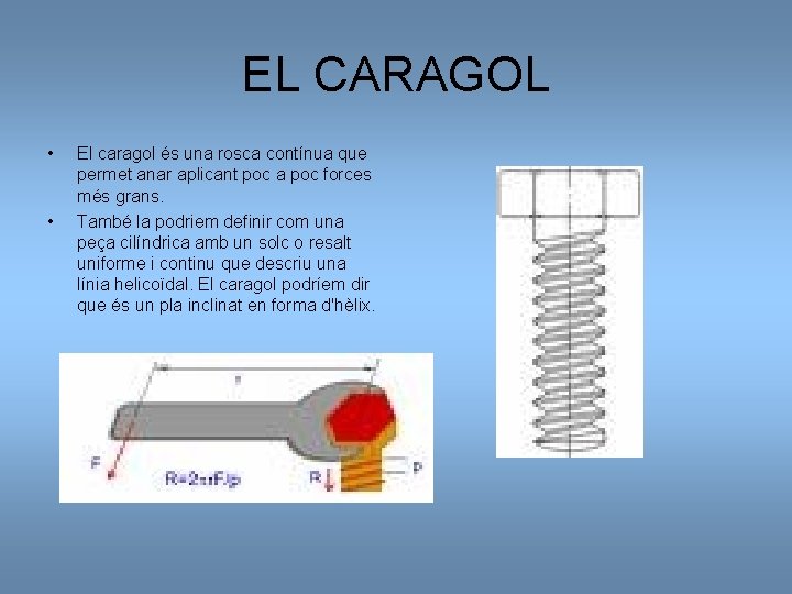 EL CARAGOL • • El caragol és una rosca contínua que permet anar aplicant