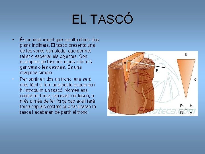 EL TASCÓ • • És un instrument que resulta d’unir dos plans inclinats. El