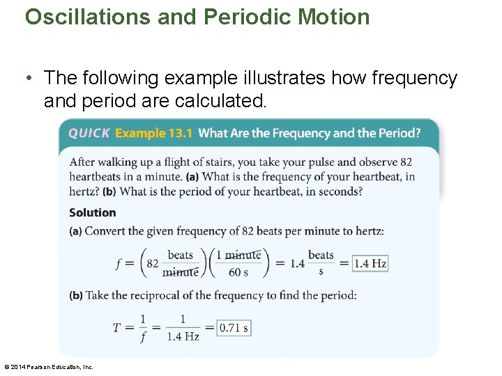 Oscillations and Periodic Motion • The following example illustrates how frequency and period are