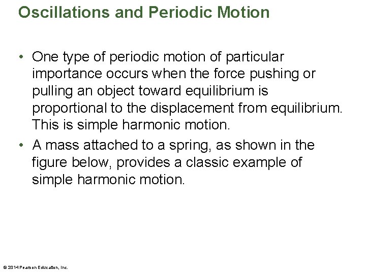 Oscillations and Periodic Motion • One type of periodic motion of particular importance occurs