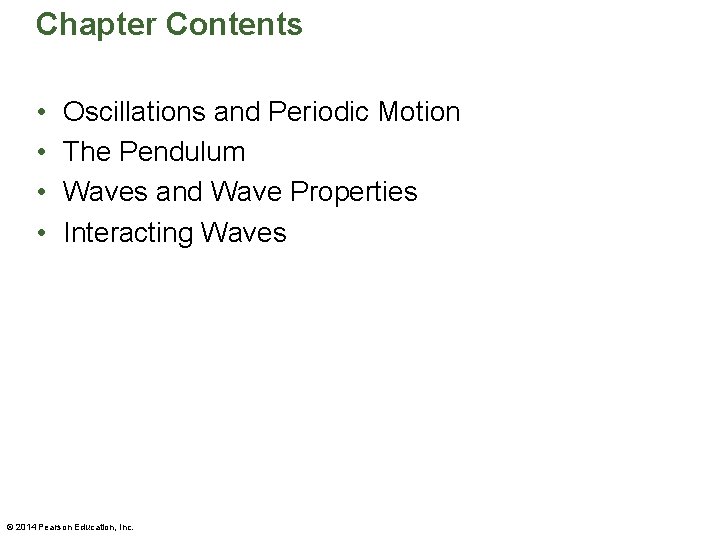 Chapter Contents • • Oscillations and Periodic Motion The Pendulum Waves and Wave Properties