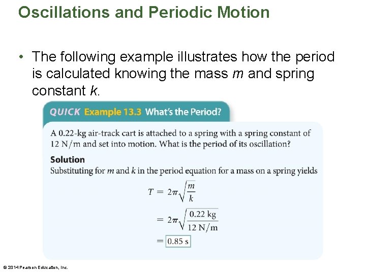 Oscillations and Periodic Motion • The following example illustrates how the period is calculated