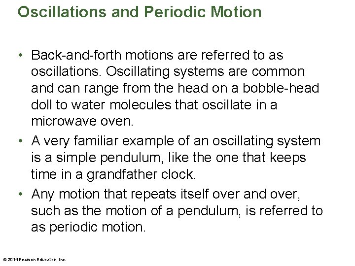 Oscillations and Periodic Motion • Back-and-forth motions are referred to as oscillations. Oscillating systems