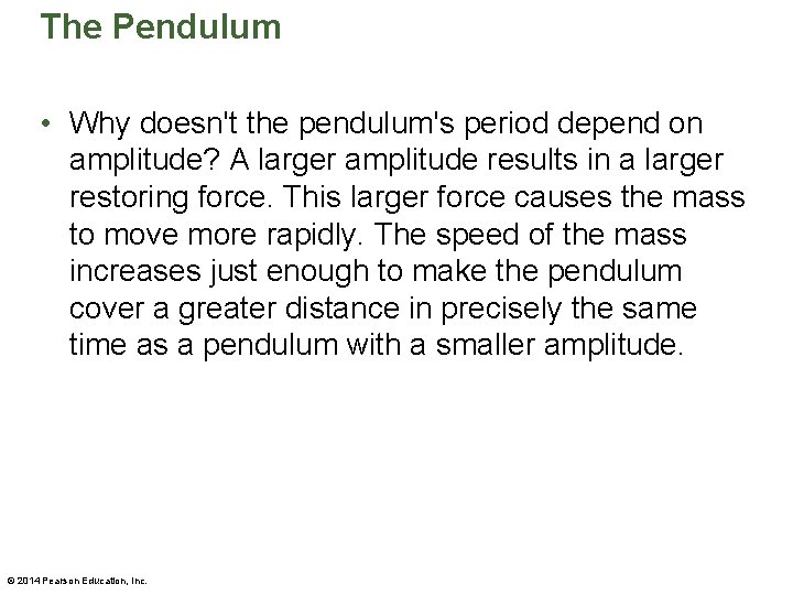 The Pendulum • Why doesn't the pendulum's period depend on amplitude? A larger amplitude