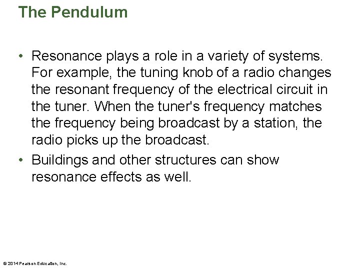 The Pendulum • Resonance plays a role in a variety of systems. For example,