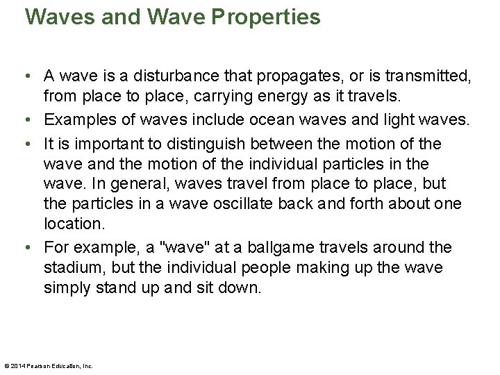 Waves and Wave Properties • A wave is a disturbance that propagates, or is