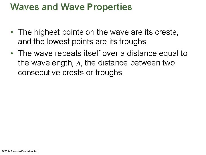Waves and Wave Properties • The highest points on the wave are its crests,