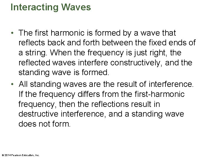 Interacting Waves • The first harmonic is formed by a wave that reflects back