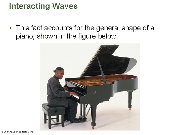 Interacting Waves • This fact accounts for the general shape of a piano, shown