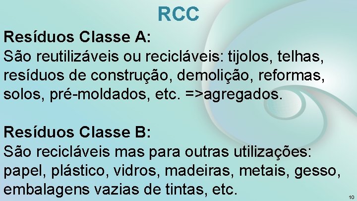 RCC Resíduos Classe A: São reutilizáveis ou recicláveis: tijolos, telhas, resíduos de construção, demolição,