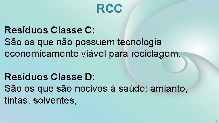 RCC Resíduos Classe C: São os que não possuem tecnologia economicamente viável para reciclagem.