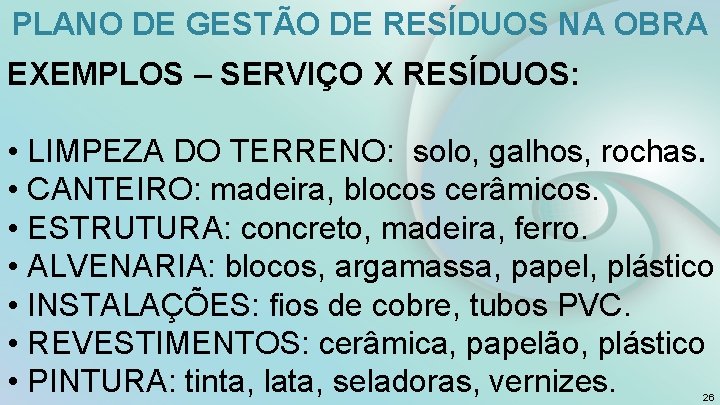 PLANO DE GESTÃO DE RESÍDUOS NA OBRA EXEMPLOS – SERVIÇO X RESÍDUOS: • LIMPEZA