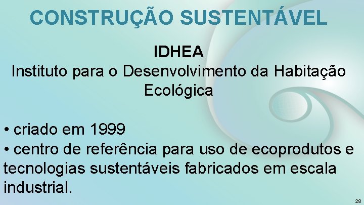 CONSTRUÇÃO SUSTENTÁVEL IDHEA Instituto para o Desenvolvimento da Habitação Ecológica • criado em 1999