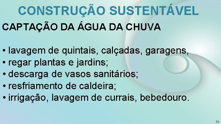 CONSTRUÇÃO SUSTENTÁVEL CAPTAÇÃO DA ÁGUA DA CHUVA • lavagem de quintais, calçadas, garagens, •