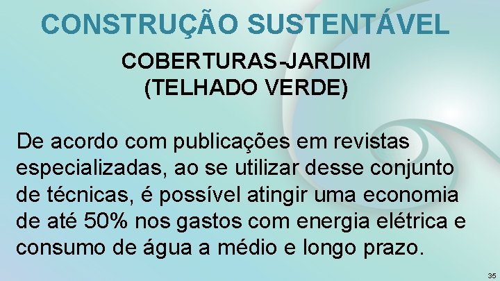 CONSTRUÇÃO SUSTENTÁVEL COBERTURAS-JARDIM (TELHADO VERDE) De acordo com publicações em revistas especializadas, ao se