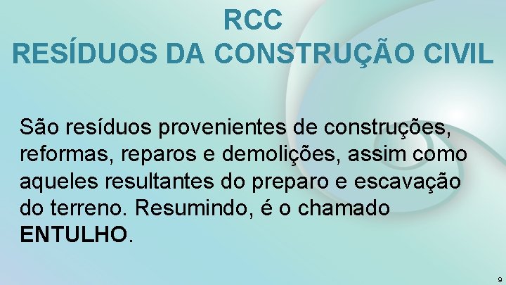 RCC RESÍDUOS DA CONSTRUÇÃO CIVIL São resíduos provenientes de construções, reformas, reparos e demolições,