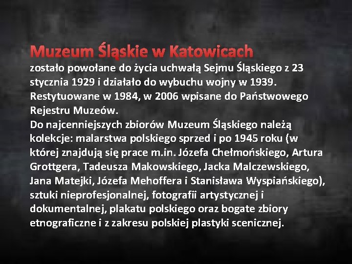 Muzeum Śląskie w Katowicach zostało powołane do życia uchwałą Sejmu Śląskiego z 23 stycznia