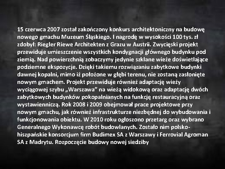 15 czerwca 2007 został zakończony konkurs architektoniczny na budowę nowego gmachu Muzeum Śląskiego. I